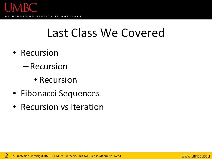 Last Class We Covered • Recursion – Recursion • Fibonacci Sequences • Recursion vs