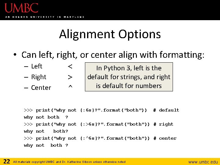 Alignment Options • Can left, right, or center align with formatting: – Left –