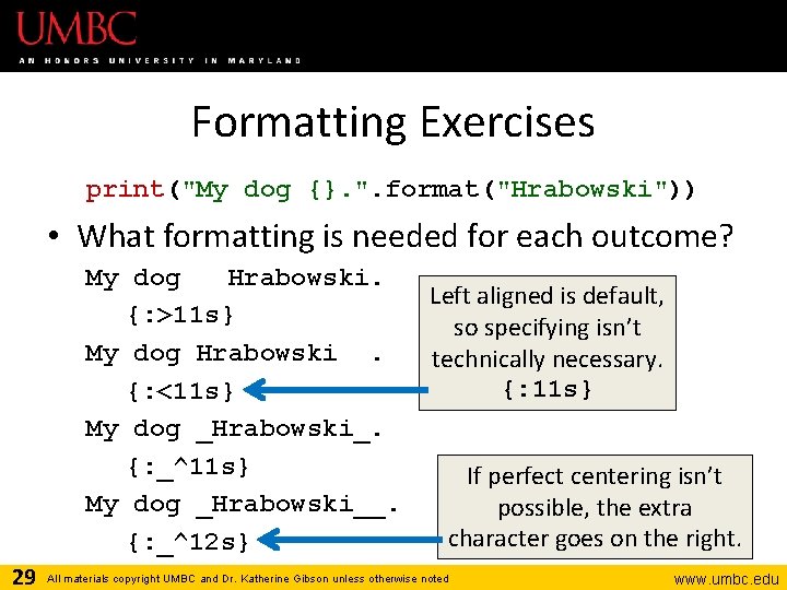 Formatting Exercises print("My dog {}. ". format("Hrabowski")) • What formatting is needed for each