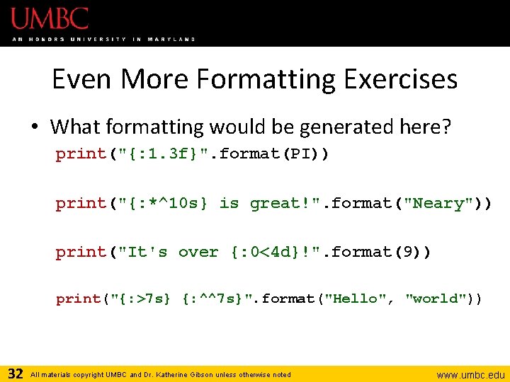 Even More Formatting Exercises • What formatting would be generated here? print("{: 1. 3