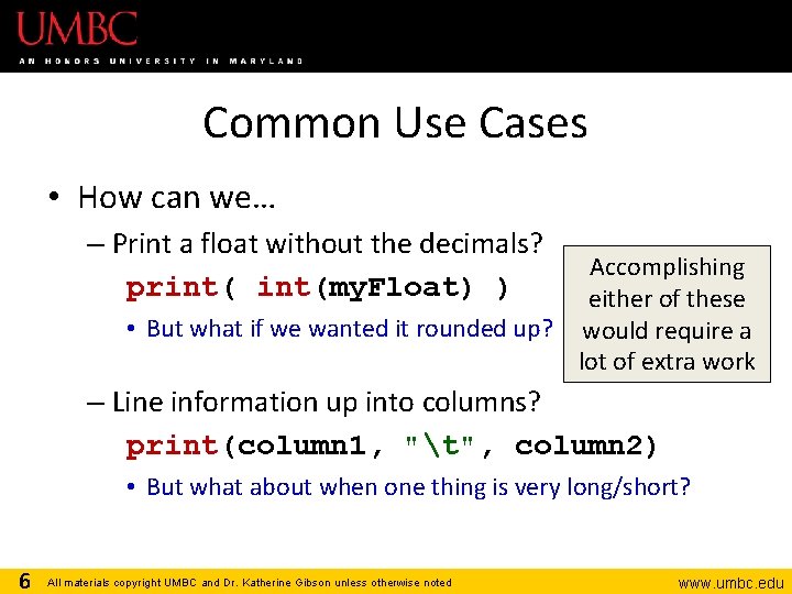 Common Use Cases • How can we… – Print a float without the decimals?