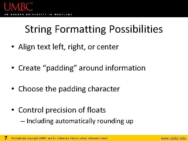 String Formatting Possibilities • Align text left, right, or center • Create “padding” around