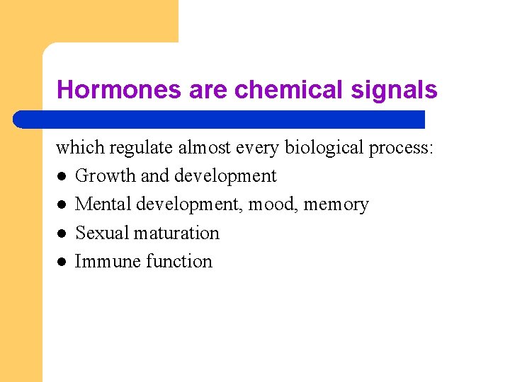 Hormones are chemical signals which regulate almost every biological process: l Growth and development