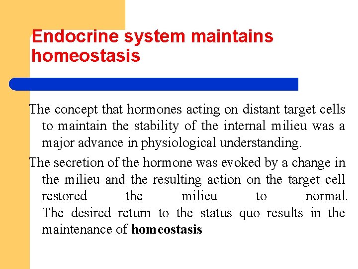 Endocrine system maintains homeostasis The concept that hormones acting on distant target cells to