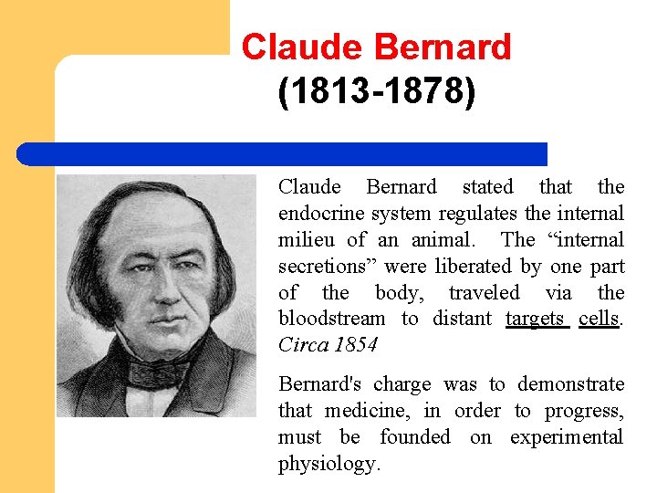 Claude Bernard (1813 -1878) Claude Bernard stated that the endocrine system regulates the internal