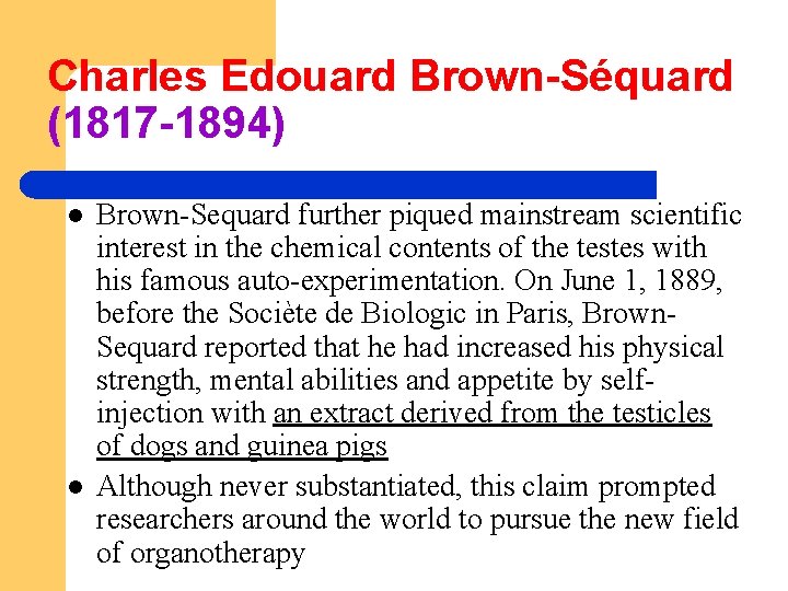 Charles Edouard Brown-Séquard (1817 -1894) l l Brown-Sequard further piqued mainstream scientific interest in