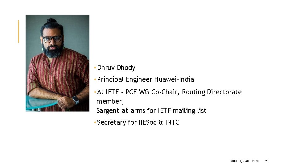  • Dhruv Dhody • Principal Engineer Huawei-India • At IETF - PCE WG