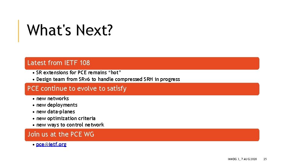 What's Next? Latest from IETF 108 • SR extensions for PCE remains “hot” •