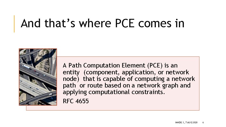 And that’s where PCE comes in A Path Computation Element (PCE) is an entity