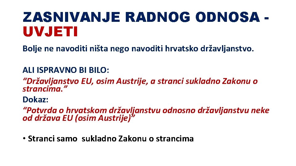ZASNIVANJE RADNOG ODNOSA UVJETI Bolje ne navoditi ništa nego navoditi hrvatsko državljanstvo. ALI ISPRAVNO