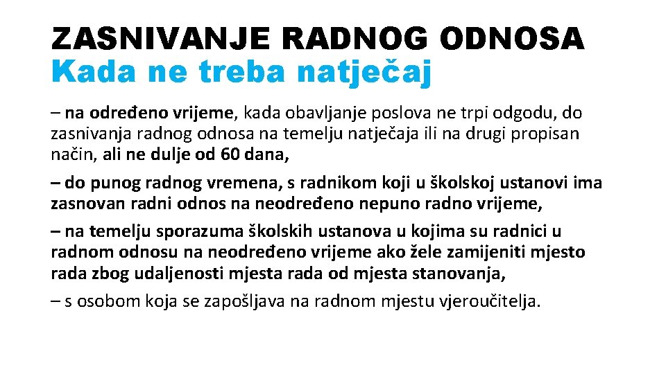 ZASNIVANJE RADNOG ODNOSA Kada ne treba natječaj – na određeno vrijeme, kada obavljanje poslova