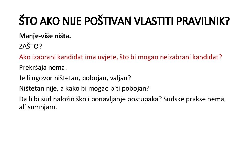 ŠTO AKO NIJE POŠTIVAN VLASTITI PRAVILNIK? Manje-više ništa. ZAŠTO? Ako izabrani kandidat ima uvjete,