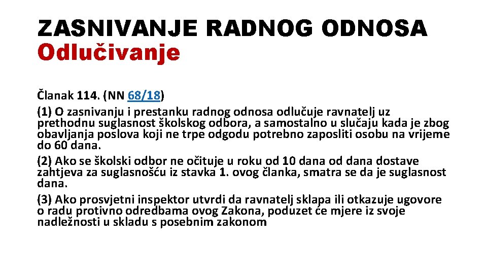 ZASNIVANJE RADNOG ODNOSA Odlučivanje Članak 114. (NN 68/18) (1) O zasnivanju i prestanku radnog