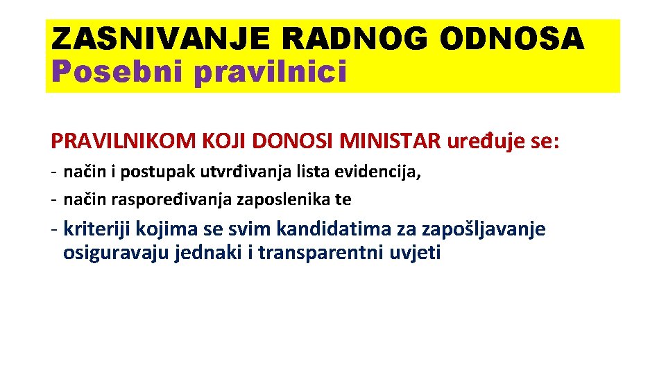 ZASNIVANJE RADNOG ODNOSA Posebni pravilnici PRAVILNIKOM KOJI DONOSI MINISTAR uređuje se: - način i