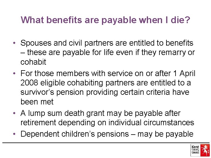 What benefits are payable when I die? • Spouses and civil partners are entitled