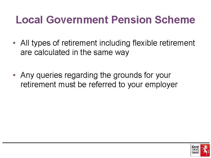 Local Government Pension Scheme • All types of retirement including flexible retirement are calculated