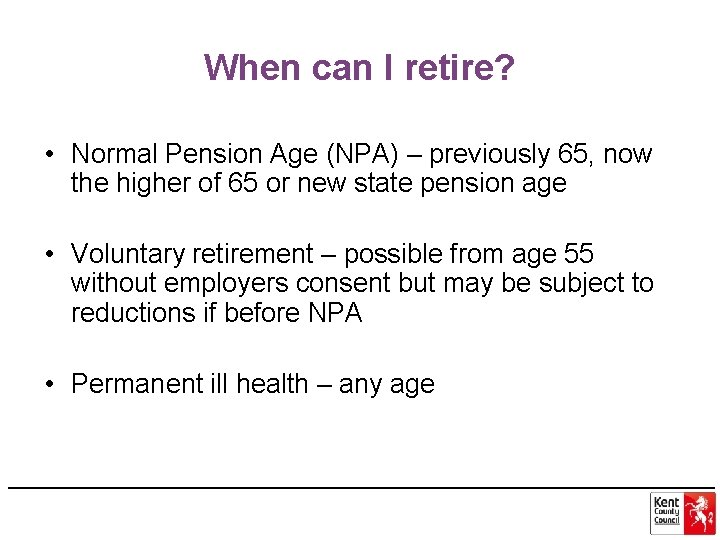 When can I retire? • Normal Pension Age (NPA) – previously 65, now the