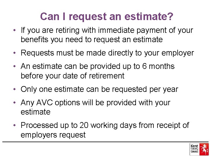 Can I request an estimate? • If you are retiring with immediate payment of