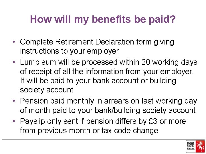How will my benefits be paid? • Complete Retirement Declaration form giving instructions to