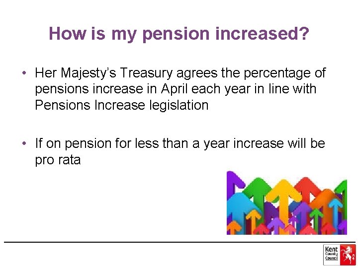 How is my pension increased? • Her Majesty’s Treasury agrees the percentage of pensions