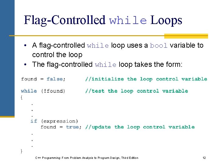 Flag-Controlled while Loops • A flag-controlled while loop uses a bool variable to control Flag-Controlled while Loops • A flag-controlled while loop uses a bool variable to control