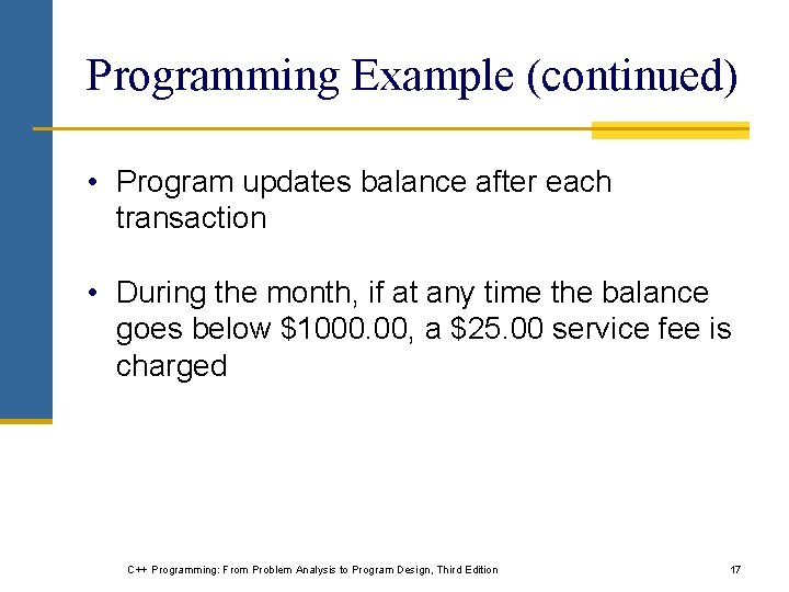 Programming Example (continued) • Program updates balance after each transaction • During the month, Programming Example (continued) • Program updates balance after each transaction • During the month,