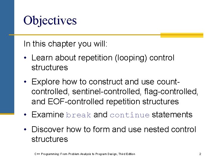 Objectives In this chapter you will: • Learn about repetition (looping) control structures • Objectives In this chapter you will: • Learn about repetition (looping) control structures •