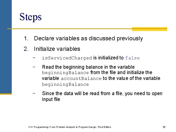 Steps 1. Declare variables as discussed previously 2. Initialize variables − is. Serviced. Charged Steps 1. Declare variables as discussed previously 2. Initialize variables − is. Serviced. Charged