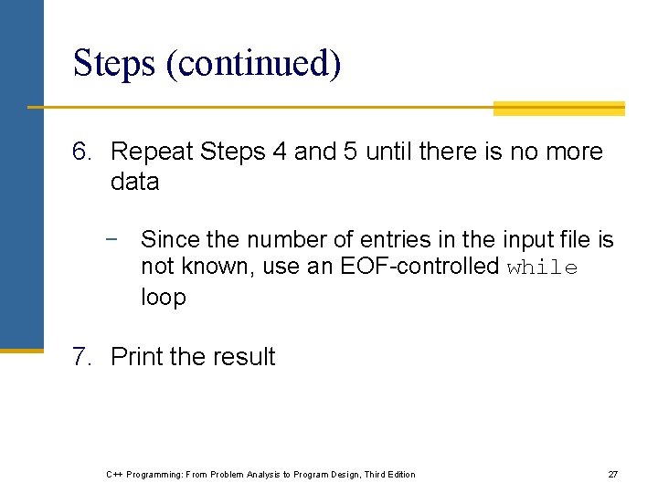 Steps (continued) 6. Repeat Steps 4 and 5 until there is no more data Steps (continued) 6. Repeat Steps 4 and 5 until there is no more data