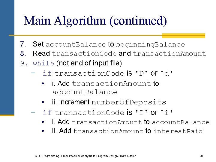 Main Algorithm (continued) 7. Set account. Balance to beginning. Balance 8. Read transaction. Code Main Algorithm (continued) 7. Set account. Balance to beginning. Balance 8. Read transaction. Code
