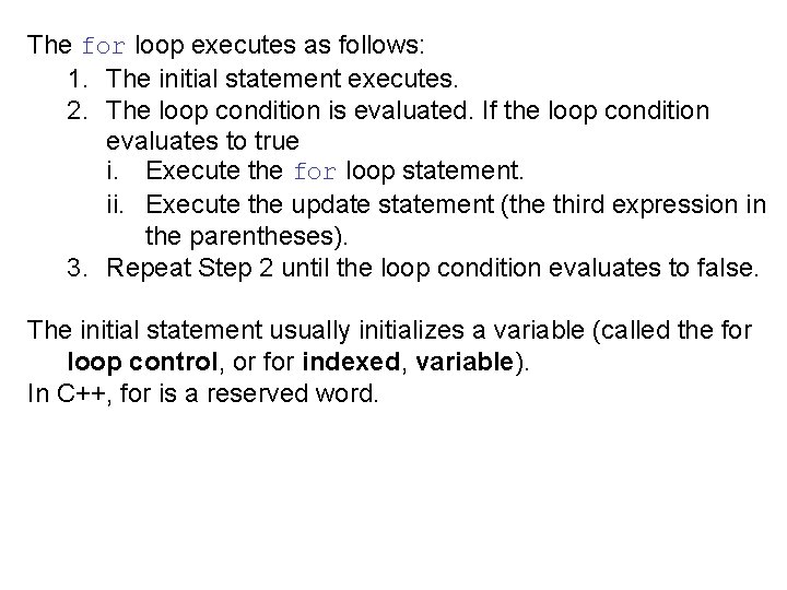 The for loop executes as follows: 1. The initial statement executes. 2. The loop The for loop executes as follows: 1. The initial statement executes. 2. The loop