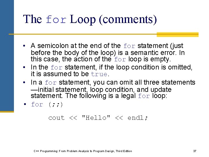 The for Loop (comments) • A semicolon at the end of the for statement The for Loop (comments) • A semicolon at the end of the for statement