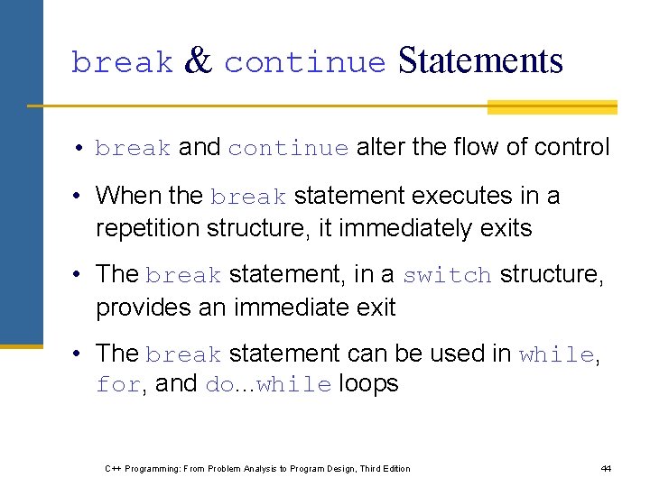 break & continue Statements • break and continue alter the flow of control • break & continue Statements • break and continue alter the flow of control •