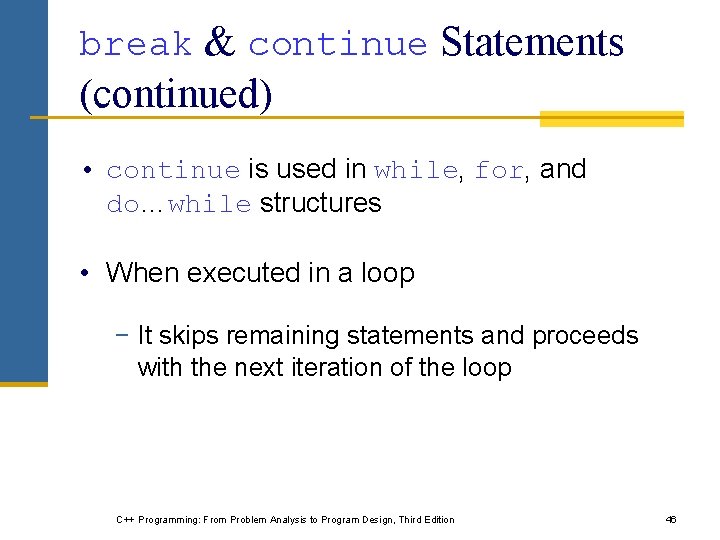 break & continue Statements (continued) • continue is used in while, for, and do…while break & continue Statements (continued) • continue is used in while, for, and do…while