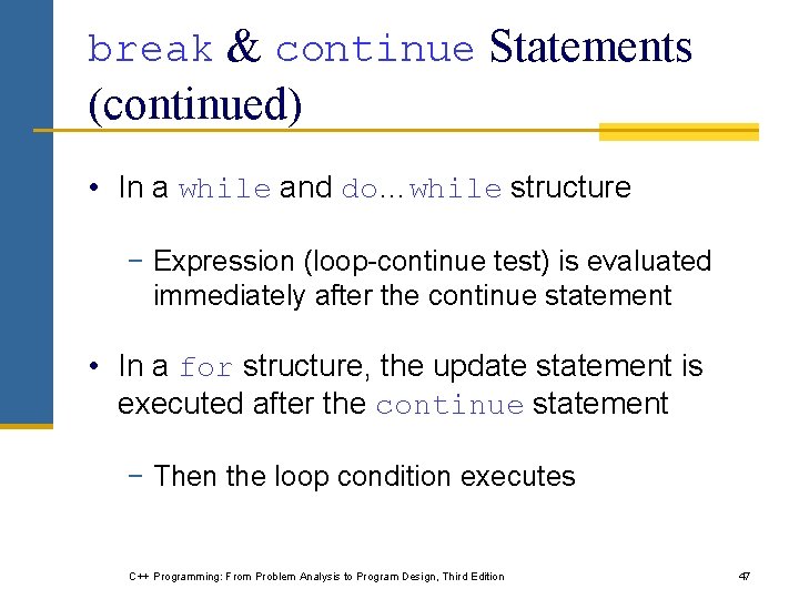 break & continue Statements (continued) • In a while and do…while structure − Expression break & continue Statements (continued) • In a while and do…while structure − Expression