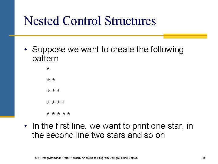 Nested Control Structures • Suppose we want to create the following pattern * ** Nested Control Structures • Suppose we want to create the following pattern * **