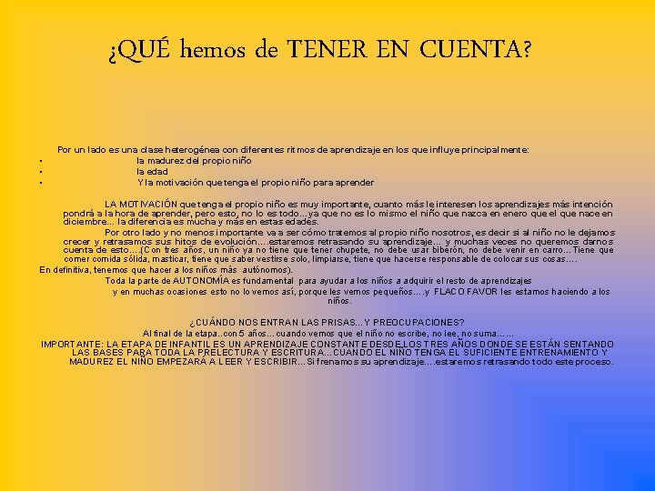 ¿QUÉ hemos de TENER EN CUENTA? • • • Por un lado es una