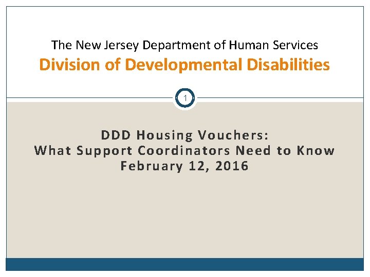 The New Jersey Department of Human Services Division of Developmental Disabilities 1 DDD Housing