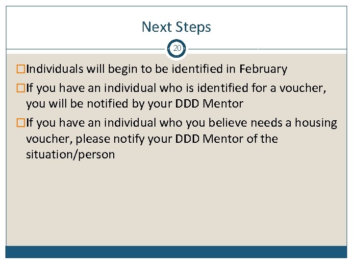 Next Steps 20 �Individuals will begin to be identified in February �If you have