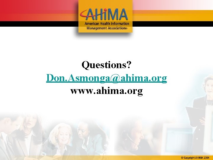 Questions? Don. Asmonga@ahima. org www. ahima. org 