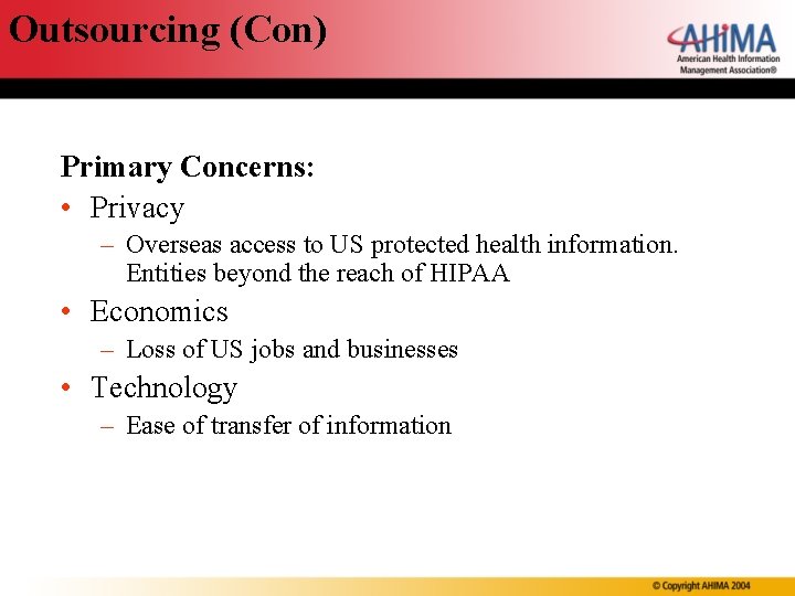 Outsourcing (Con) Primary Concerns: • Privacy – Overseas access to US protected health information.