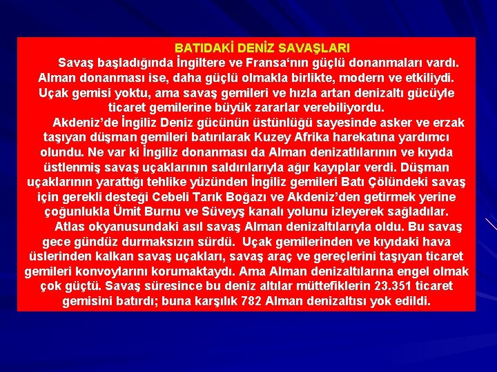 BATIDAKİ DENİZ SAVAŞLARI Savaş başladığında İngiltere ve Fransa‘nın güçlü donanmaları vardı. Alman donanması ise,