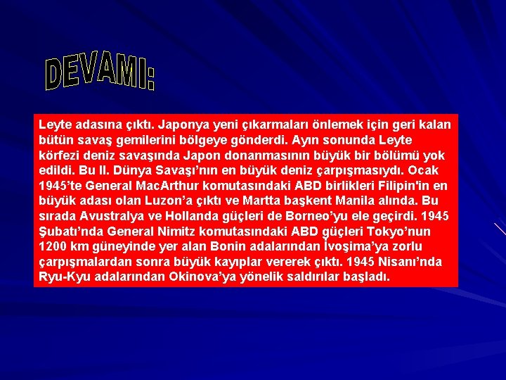 Leyte adasına çıktı. Japonya yeni çıkarmaları önlemek için geri kalan bütün savaş gemilerini bölgeye