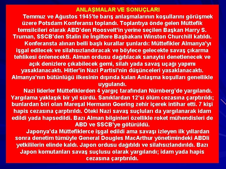 ANLAŞMALAR VE SONUÇLARI Temmuz ve Ağustos 1945’te barış anlaşmalarının koşullarını görüşmek üzere Potsdam Konferansı