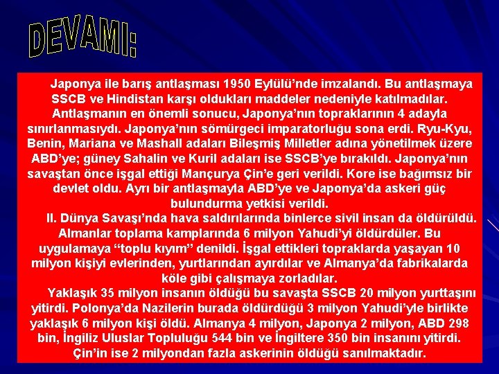 Japonya ile barış antlaşması 1950 Eylülü’nde imzalandı. Bu antlaşmaya SSCB ve Hindistan karşı oldukları