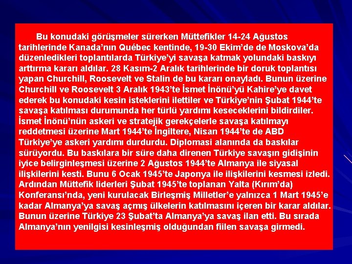 Bu konudaki görüşmeler sürerken Müttefikler 14 -24 Ağustos tarihlerinde Kanada’nın Québec kentinde, 19 -30