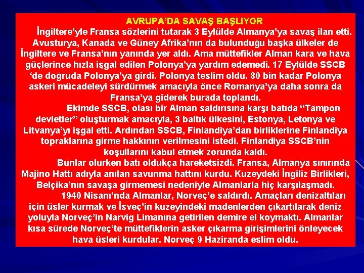 AVRUPA’DA SAVAŞ BAŞLIYOR İngiltere’yle Fransa sözlerini tutarak 3 Eylülde Almanya’ya savaş ilan etti. Avusturya,