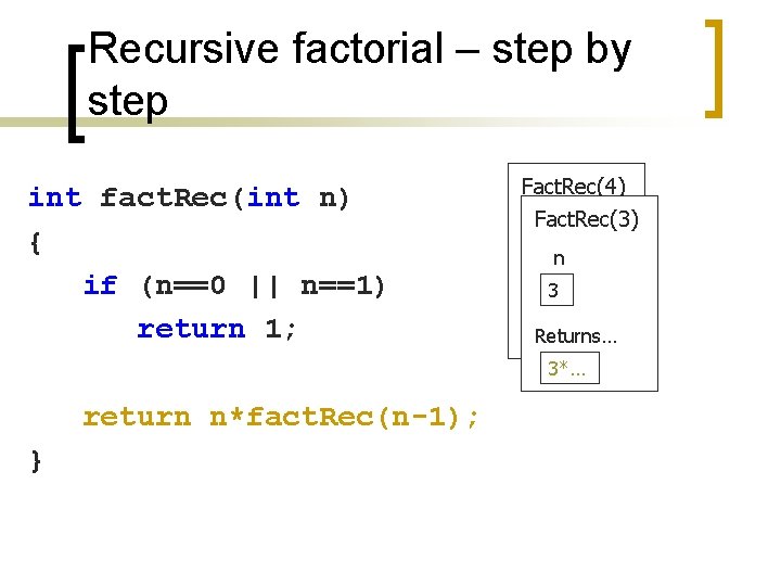 Recursive factorial – step by step int fact. Rec(int n) { if (n==0 ||