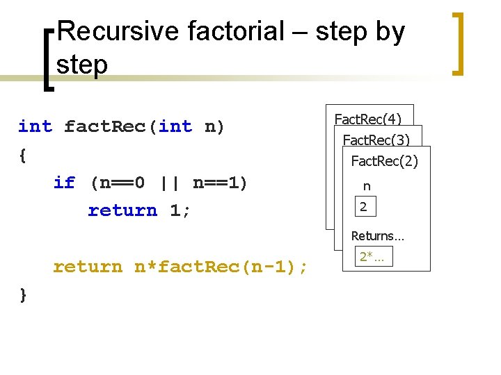Recursive factorial – step by step int fact. Rec(int n) { if (n==0 ||