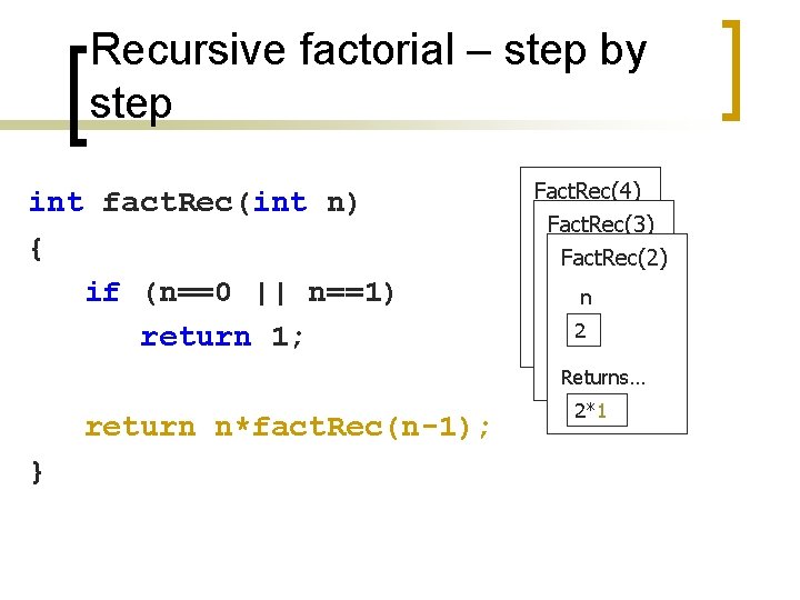 Recursive factorial – step by step int fact. Rec(int n) { if (n==0 ||